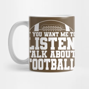 If You Want Me to Listen, Talk About FOOTBALL Mug